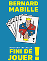 BERNARD MABILLE - FINI DE JOUER !